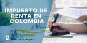 Impuesto de Renta Colombia 2026 - Qué es y Cómo Declarar